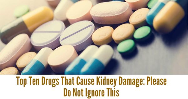 Top Ten Drugs That Can Cause Kidney Damage: Don’t Ignore This!